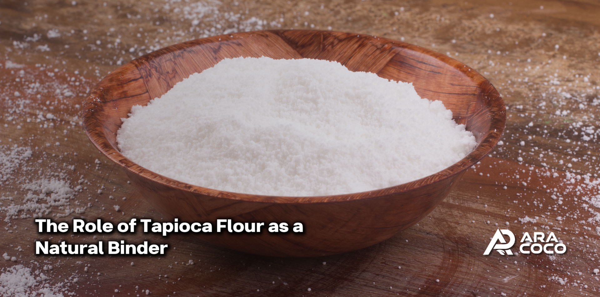 The Role of Tapioca Flour as a Natural Binder