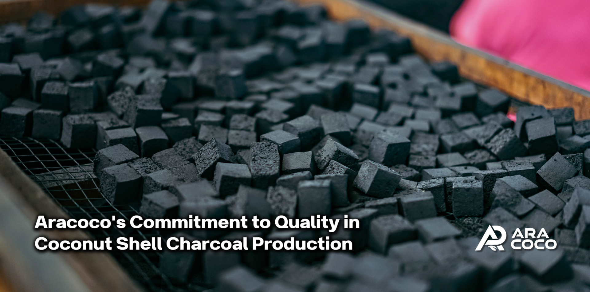 Aracoco's Commitment to Quality in Coconut Shell Charcoal Production