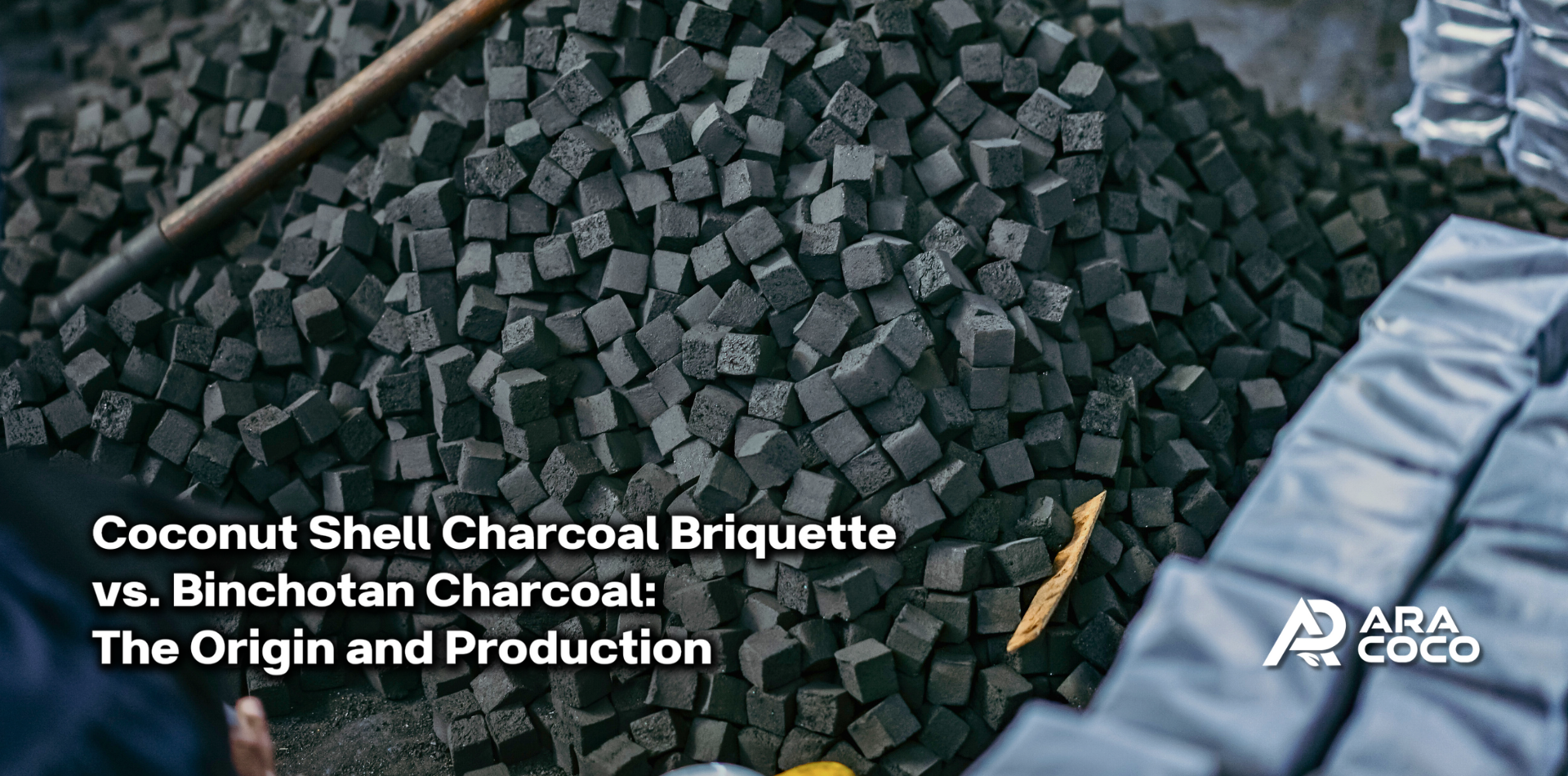 Coconut Shell Charcoal Briquette vs. Binchotan Charcoal: The Origin and Production